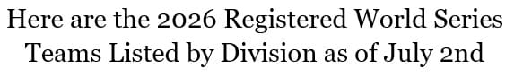 world series registerd teams as of july 2nd 2026